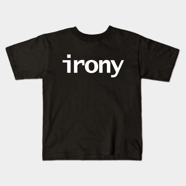 Irony Minimal Typography White Text Kids T-Shirt by ellenhenryart